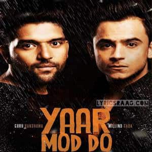 Yaar Mod Do Lyrics: Guru Randhawa Feat Millind Gaba