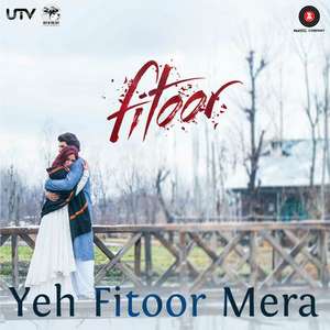Yeh Fitoor Mera Lyrics: Arijit Singh, Amit Trivedi | Fitoor Movie