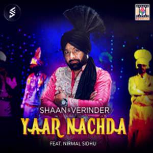 Yaar Nachda Lyrics: Nirmal Sidhu Ft Shaan, Verinder
