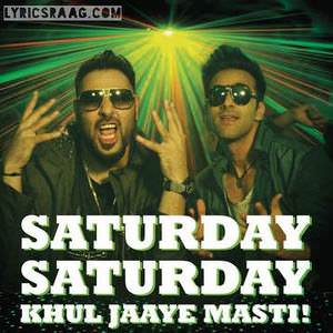 Saturday Saturday Khul Jaaye Masti Lyrics: Feat Badshah & Pulkit Samrat