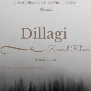 Dillagi Lyrics: Kamal Khan Feat Gur Songs