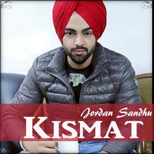 Kismat Lyrics: Jordan Sandhu
