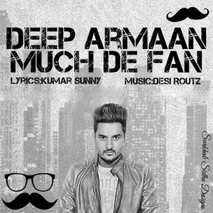 Much De Fan Lyrics: Deep Armaan Feat Desi Routz Songs