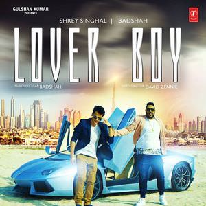 LOVER BOY LYRICS: Shrey Singhal Feat. Badshah Songs