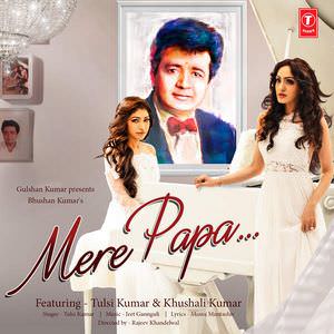 MERE PAPA LYRICS: Tulsi Kumar & Khushali Kumar Songs