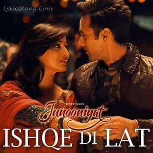 Ishqe Di Lat Lyrics – Ankit Tiwari | Junooniyat Movie