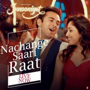 Nachange Saari Raat Lyrics – Junooniyat