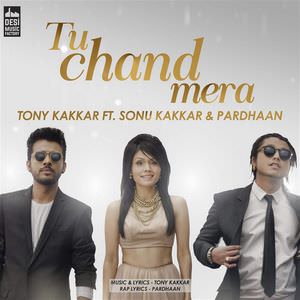 Tu Chand Mera Song – Tony Kakkar Ft Sonu kakkar & Pardhaan