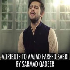 A Tribute To Amjad Fareed Sabri (Late) Lyrics: Sarmad Qadeer