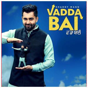 Vadda Bai Lyrics – Sharry Mann