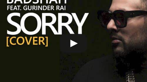 Sorry Cover Lyrics – Badshah & Gurinder Rai