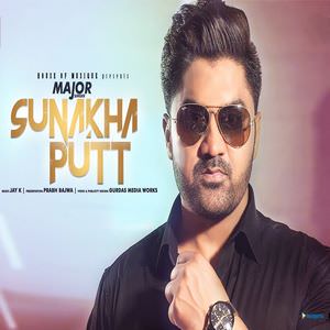 Sunakha Putt Lyrics – Major Ft Jay K