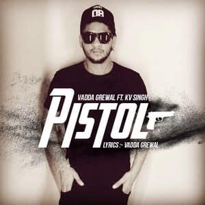 Pistol Lyrics – Vadda Grewal