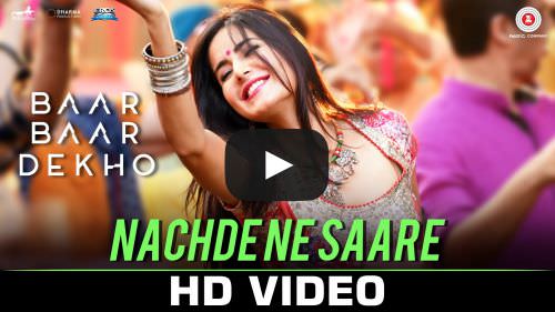 Nachde Ne Saare Lyrics – Baar Baar Dekho Movie