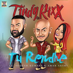 Tu Rendhe Lyrics – Tindy & Rixx Ft Sudesh Kumari, Amar Arshi