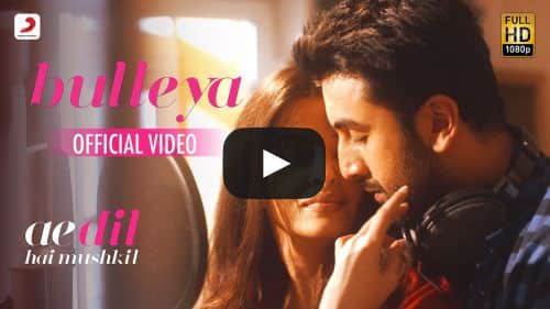 Bulleya Lyrics – Ae Dil Hai Mushkil Movie