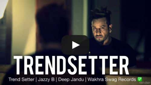 Trendsetter Lyrics – Jazzy B | Punjabi Songs