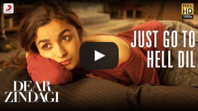 Just Go To Hell Dil Lyrics – Dear Zindagi Movie