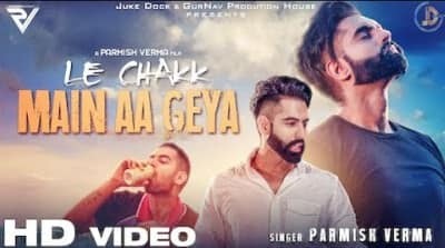 Le Chak Main Aa Gaya Lyrics – Parmish Verma
