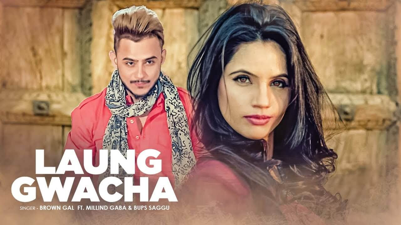 Laung Gawacha – Brown Gal, Millind Gaba & Bups Saggu