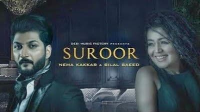 Suroor – Neha Kakkar & Bilal Saeed
