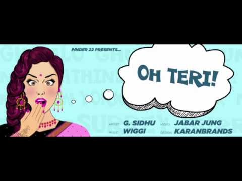 G Sidhu – Oh Teri Ft Wiggi