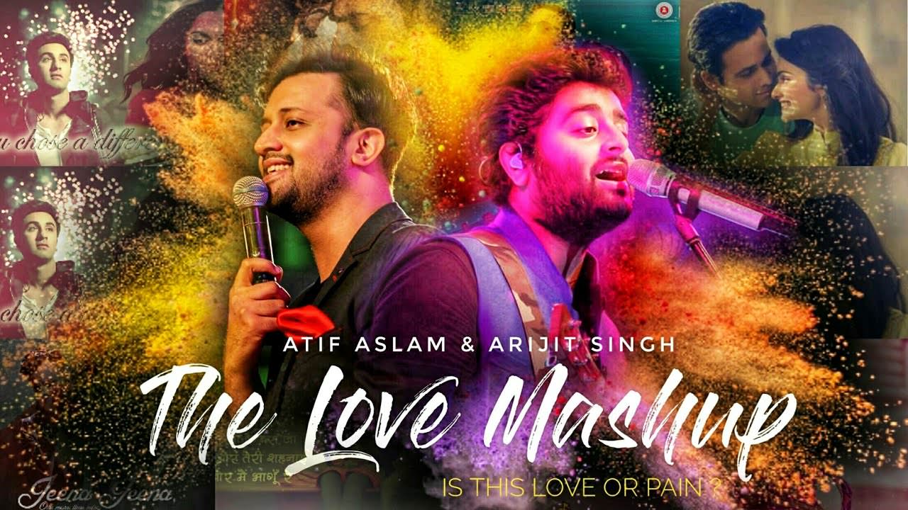 The Love Mashup Lyrics – Atif Aslam & Arijit Singh