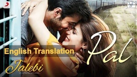 Pal Lyrics (English Translation) – Jalebi