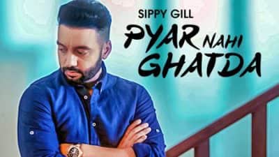 Pyar Nahi Ghatda Sippy Gill