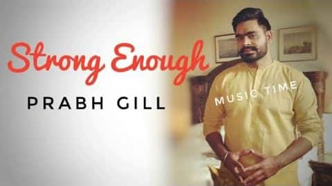 Strong Enough Lyrics – Prabh Gill