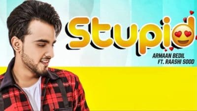 Stupid Ft. Raashi Sood Armaan Bedil