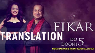 Fikar Lyrics Translation – Rahat Fateh Ali Khan, Neha Kakkar | Do Dooni Panj
