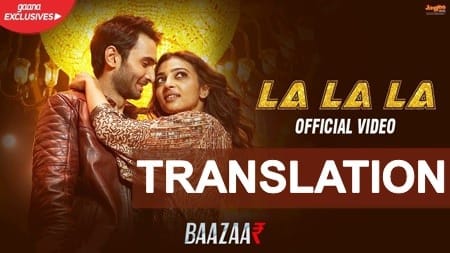La La La Neha Kakkar Lyrics English Translation | Baazaar