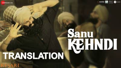 Sanu Kehndi Lyrics with Translation in English | Kesari | Song Meaning