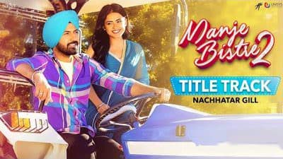 Manje Bistre 2 Title Song Lyrics – Nachhatar Gill