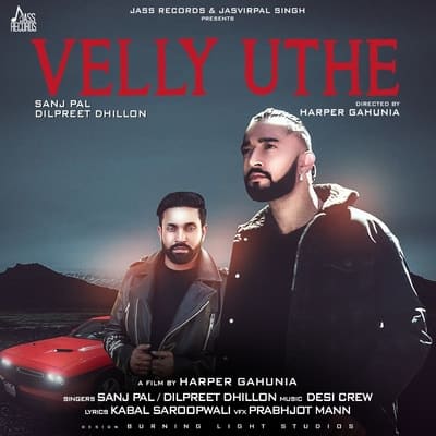 Sanj Pal & Dilpreet Dhillon - Velly Uthe [with Desi Crew]