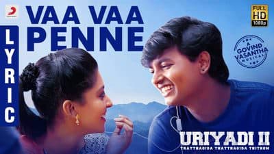 Vaa Vaa Penne Lyrics – Sid Sriram | Uriyadi 2 Movie