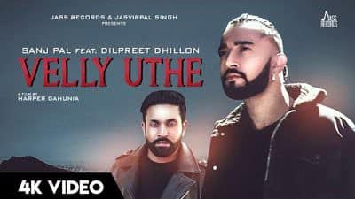 Velly Uthe Lyrics – Sanj Pal | Dilpreet Dhillon