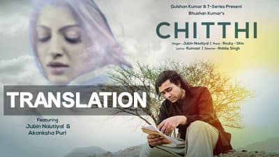 Chitthi Song Feat. Jubin Nautiyal & Akanksha Puri | Lyrics Translation