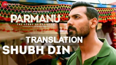 Shubh Din Song Lyrics | Parmanu | Translation | Meaning