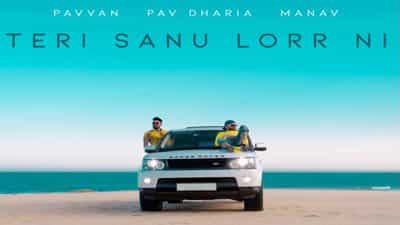 Teri Sanu Lorr Ni Lyrics – Pavvan & Pav Dharia