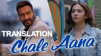 Chale Aana Lyrics Meaning (From “De De Pyaar De”)