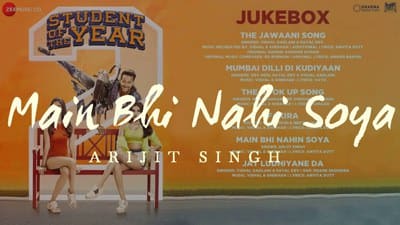 Main Bhi Nahi Soya  Lyrics – Arijit Singh | Student of the Year 2