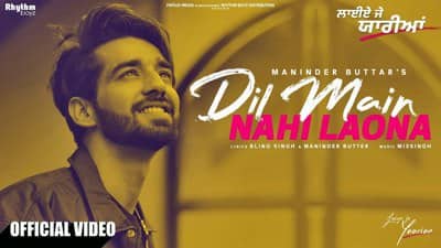 Dil Main Nahi Laona Lyrics – Maninder Buttar | Laiye Je Yaarian