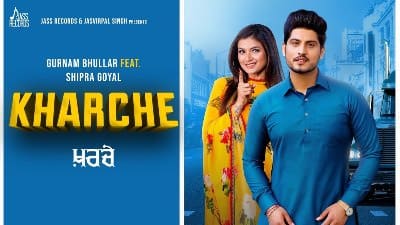 Kharche Lyrics – Gurnam Bhullar Ft. Shipra Goyal