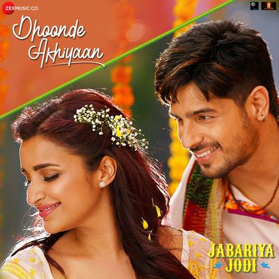 Dhoonde Akhiyaan (From Jabariya Jodi) meaning