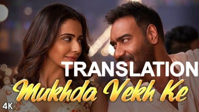 Mukhda Vekh Ke Lyrics Translation | De De Pyaar De | Mika Singh