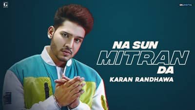Na Sun Mitran Da Lyrics – Karan Randhawa