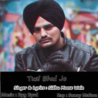 Tusi Bhul Jo Ft. Byg Byrd Sidhu Moose Wala & Sunny Malton lyrics