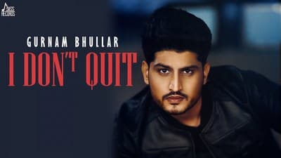 Gurnam Bhullar – I Don’t Quit Song Lyrics